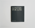 LOVE ME FOR LESS